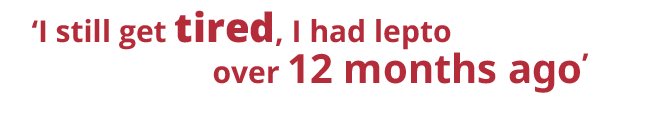 I still get tired, I had lepto over 12 months ago